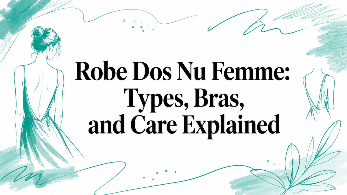Robe Dos Nu Femme: Types, Bras, and Care Explained